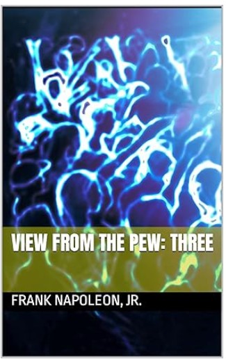 View from the Pew: Three by Frank Napoleon Jr